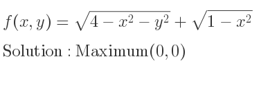 The f(x,y)=sqrt(4-x^2-y^2)+sqrt(1-x^2) is Maximum(0,0)